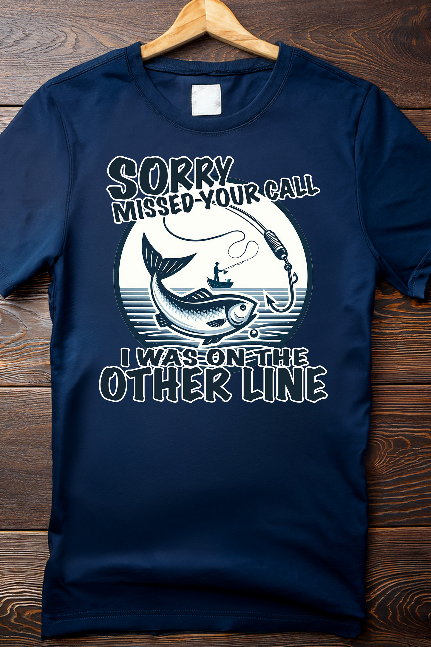 Sorry, Missed Your Call – Funny Fishing T-Shirt