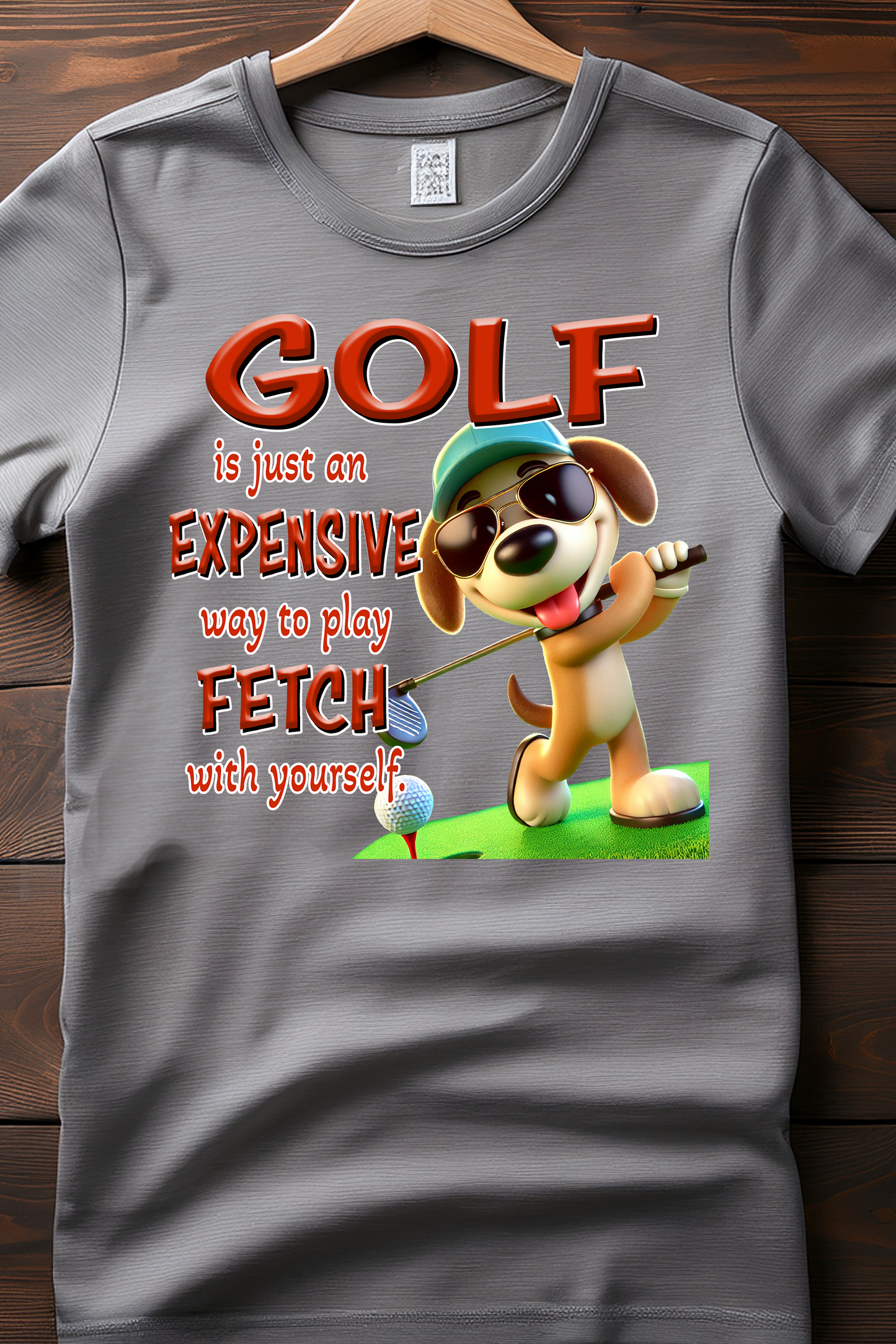 "Golf Is Just an Expensive Way to Play Fetch with Yourself" T-Shirt