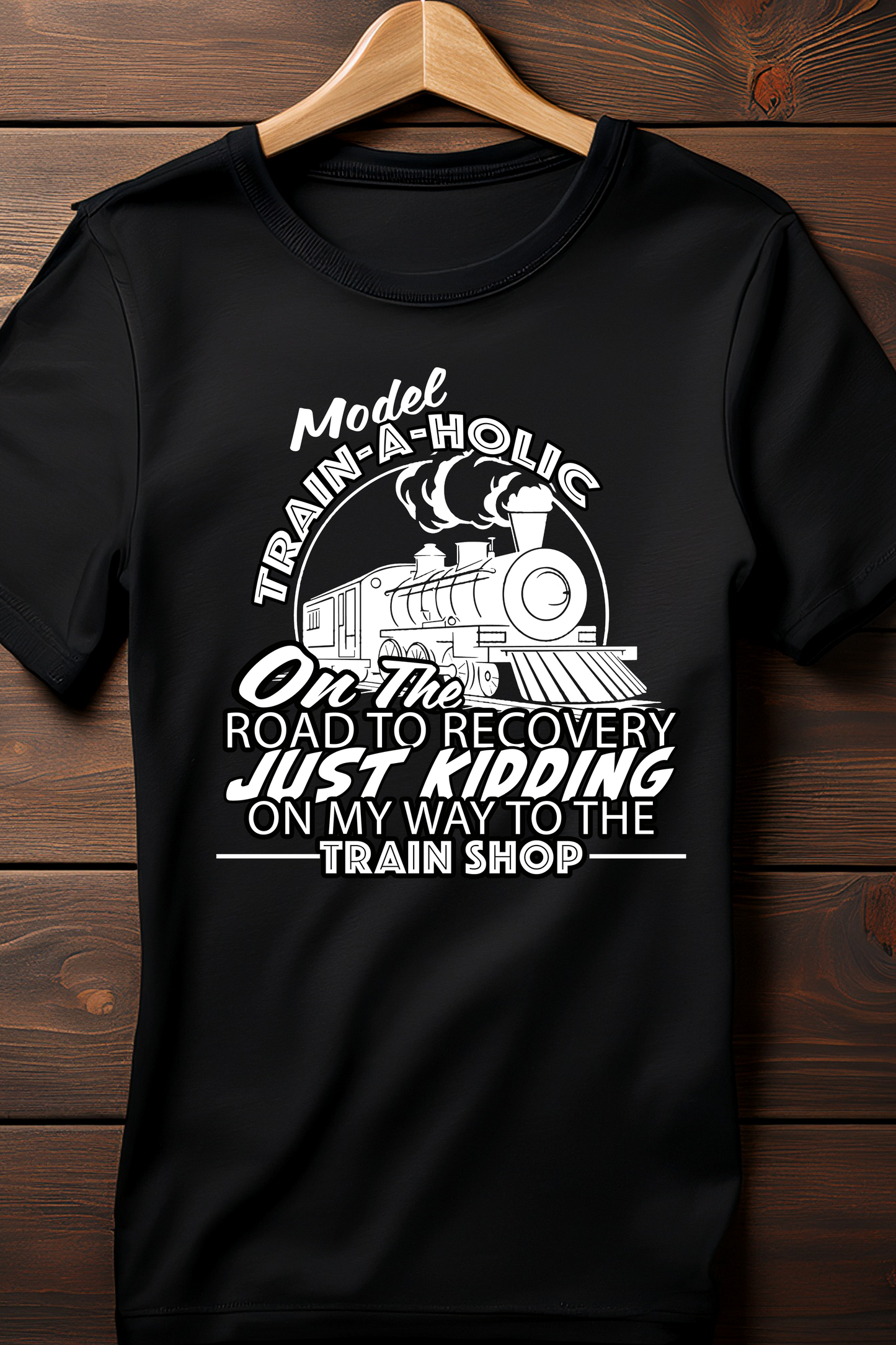 "Model Train-A-Holic – On the Road to Recovery... Just Kidding" T-Shirt