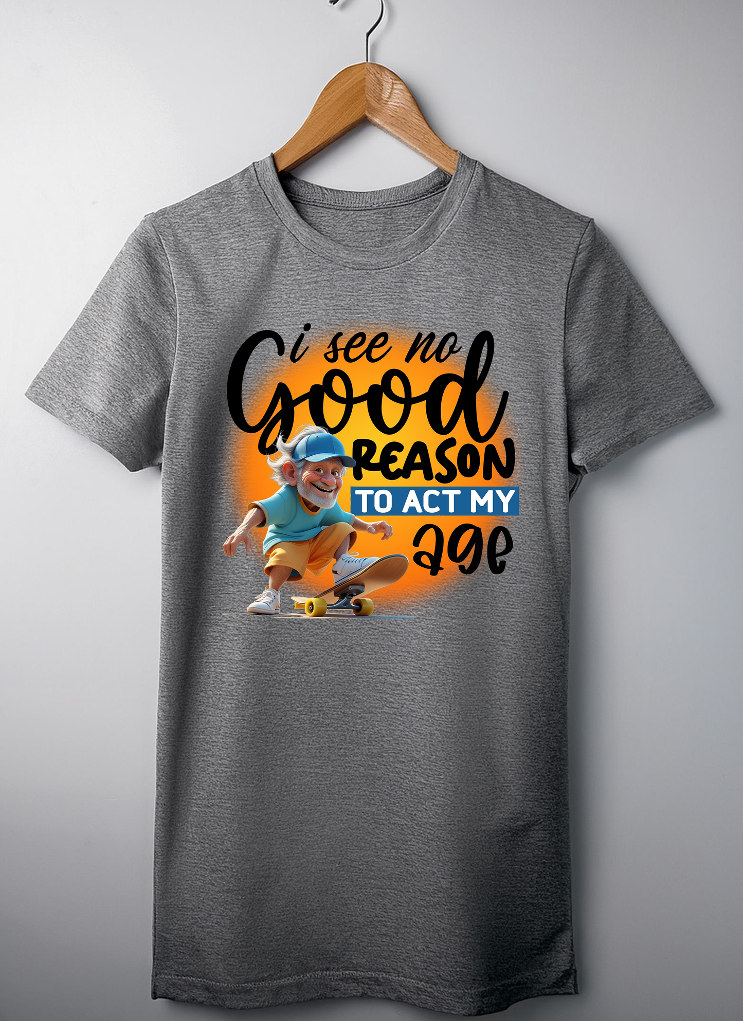"No Good Reason to Act My Age" Fun Graphic T-Shirt