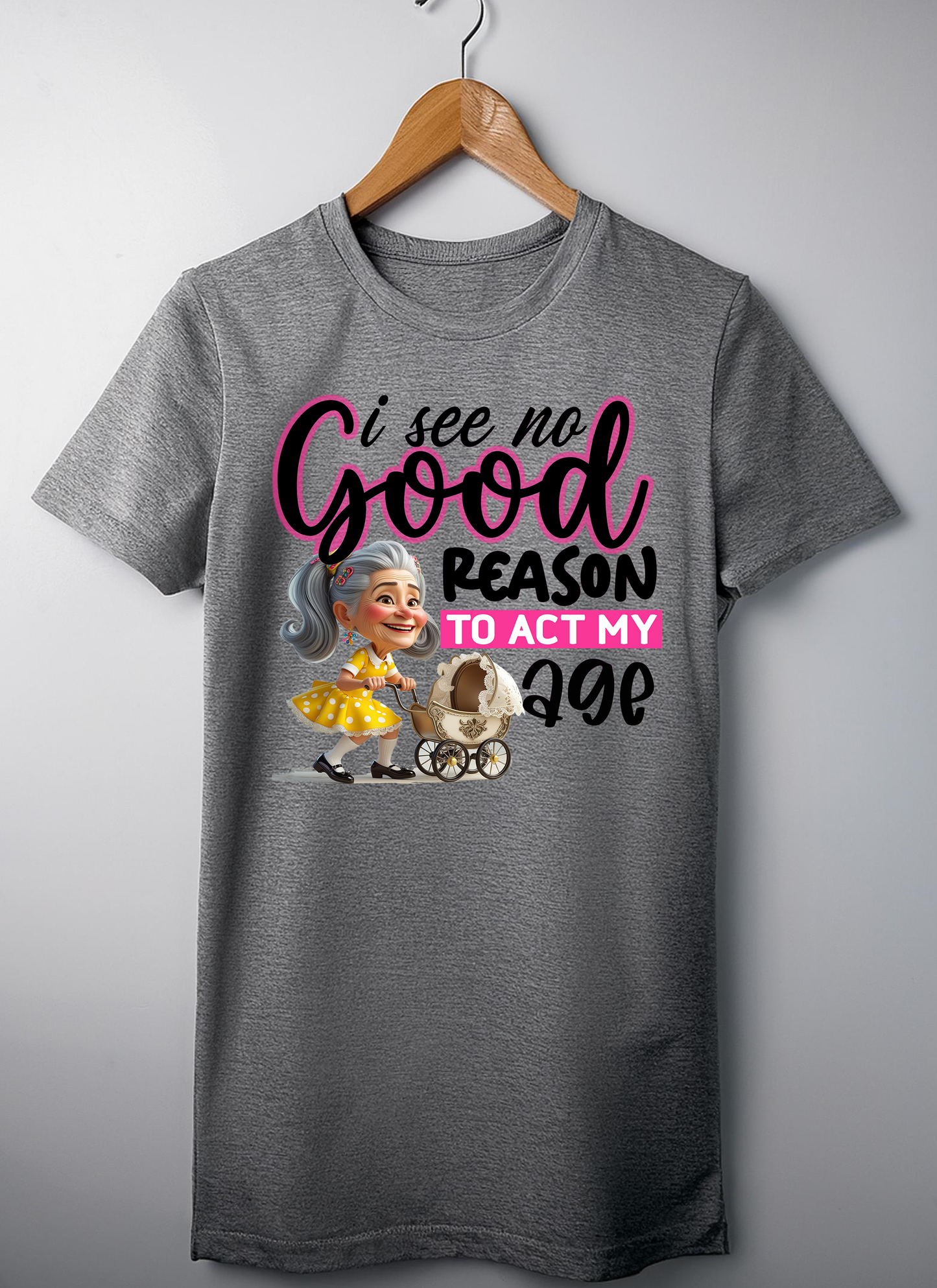 "No Good Reason to Act My Age" Funny Graphic T-Shirt (Woman's)