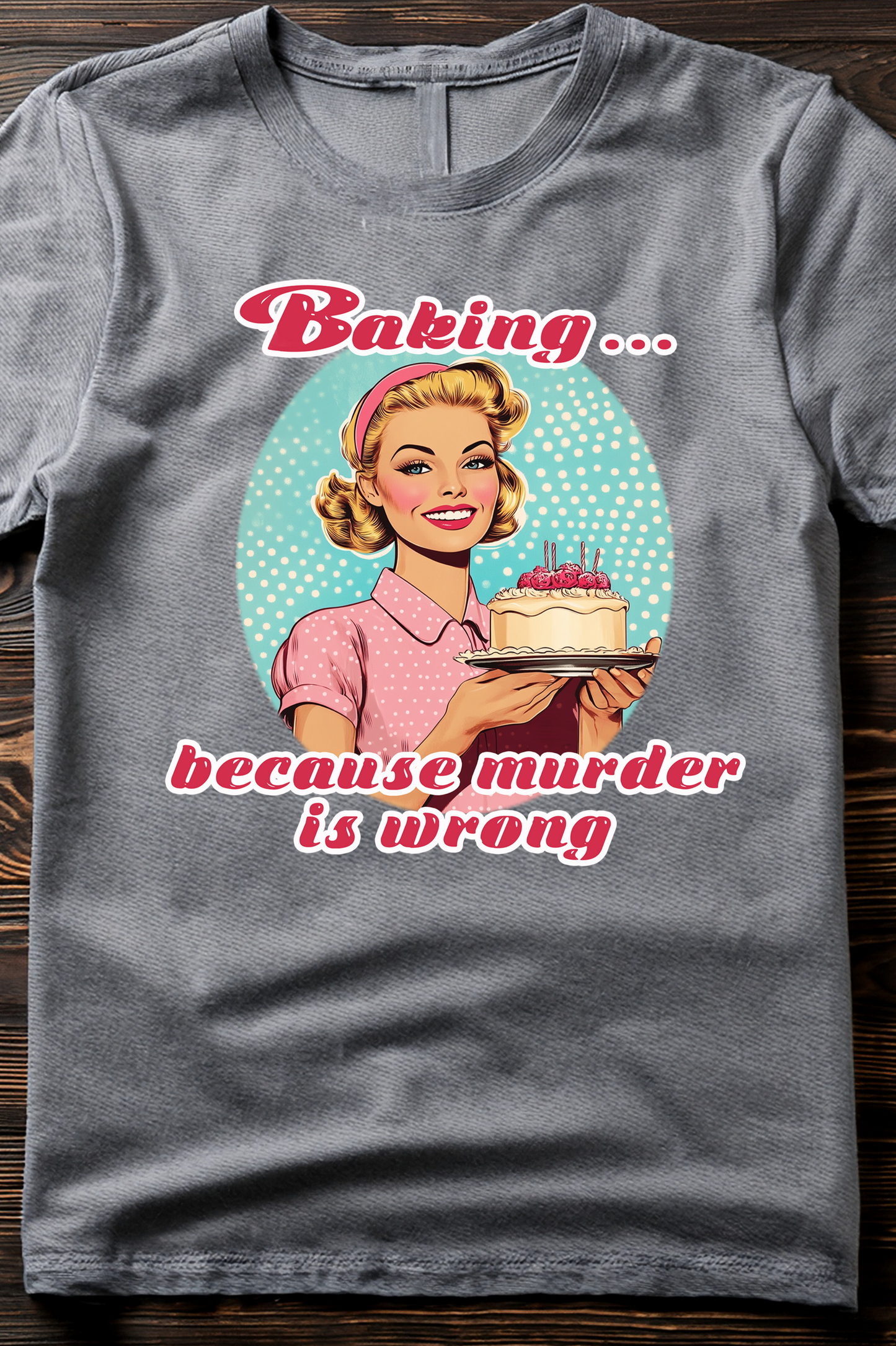 "Baking... Because Murder is Wrong" Funny Retro T-Shirt