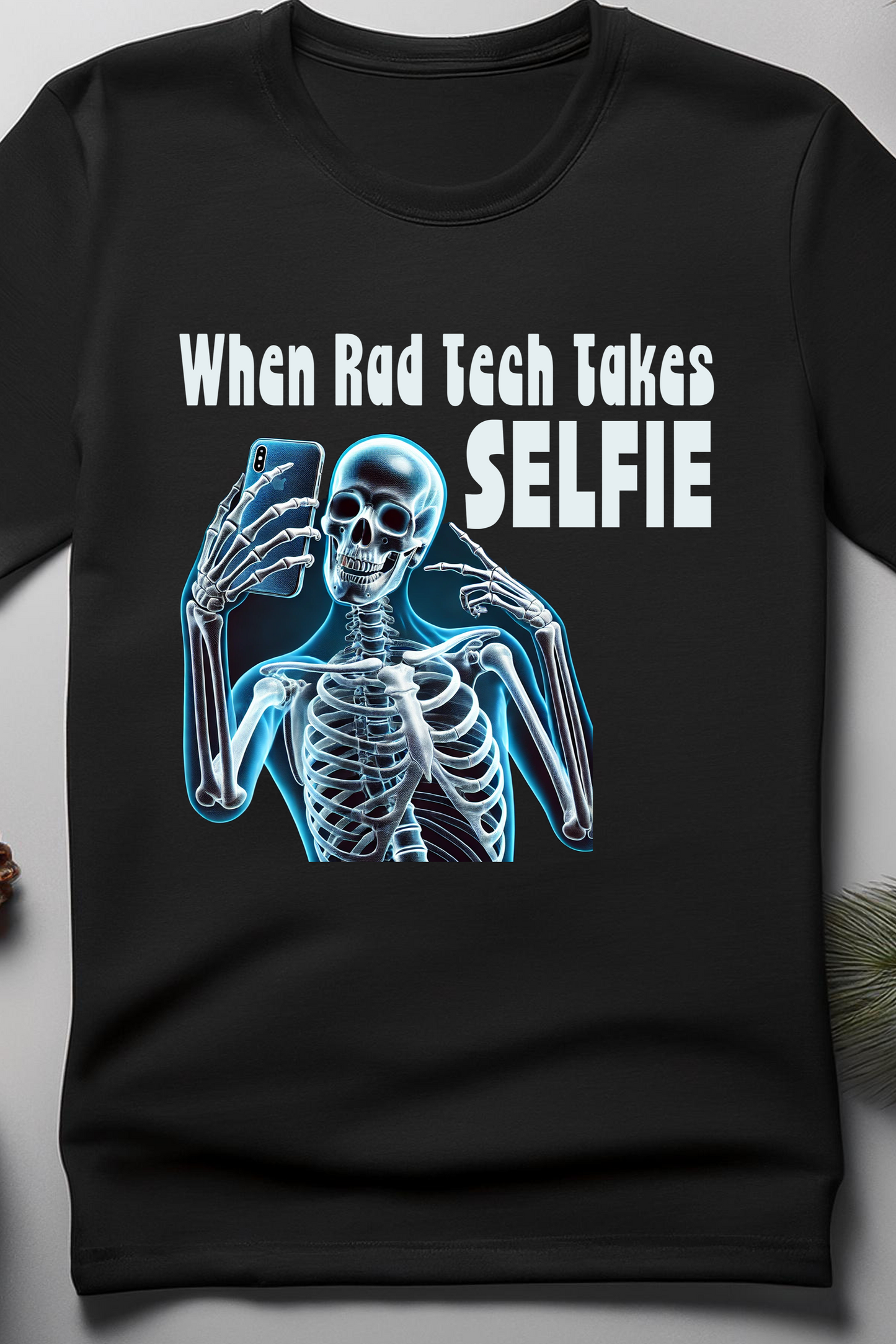 When Rad Tech Takes a Selfie - Funny X-Ray Skeleton T-Shirt