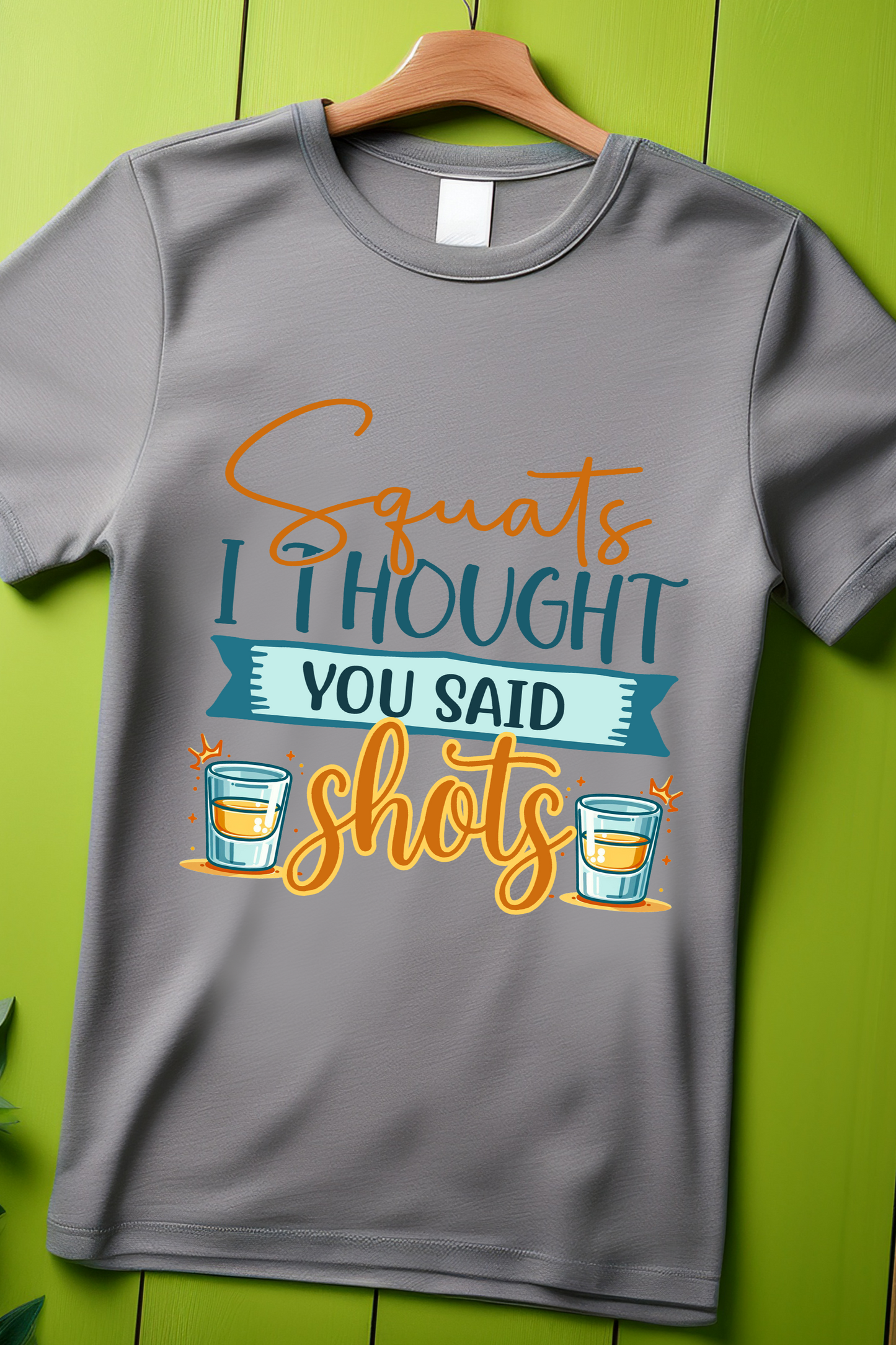 Squats? I Thought You Said Shots Tee