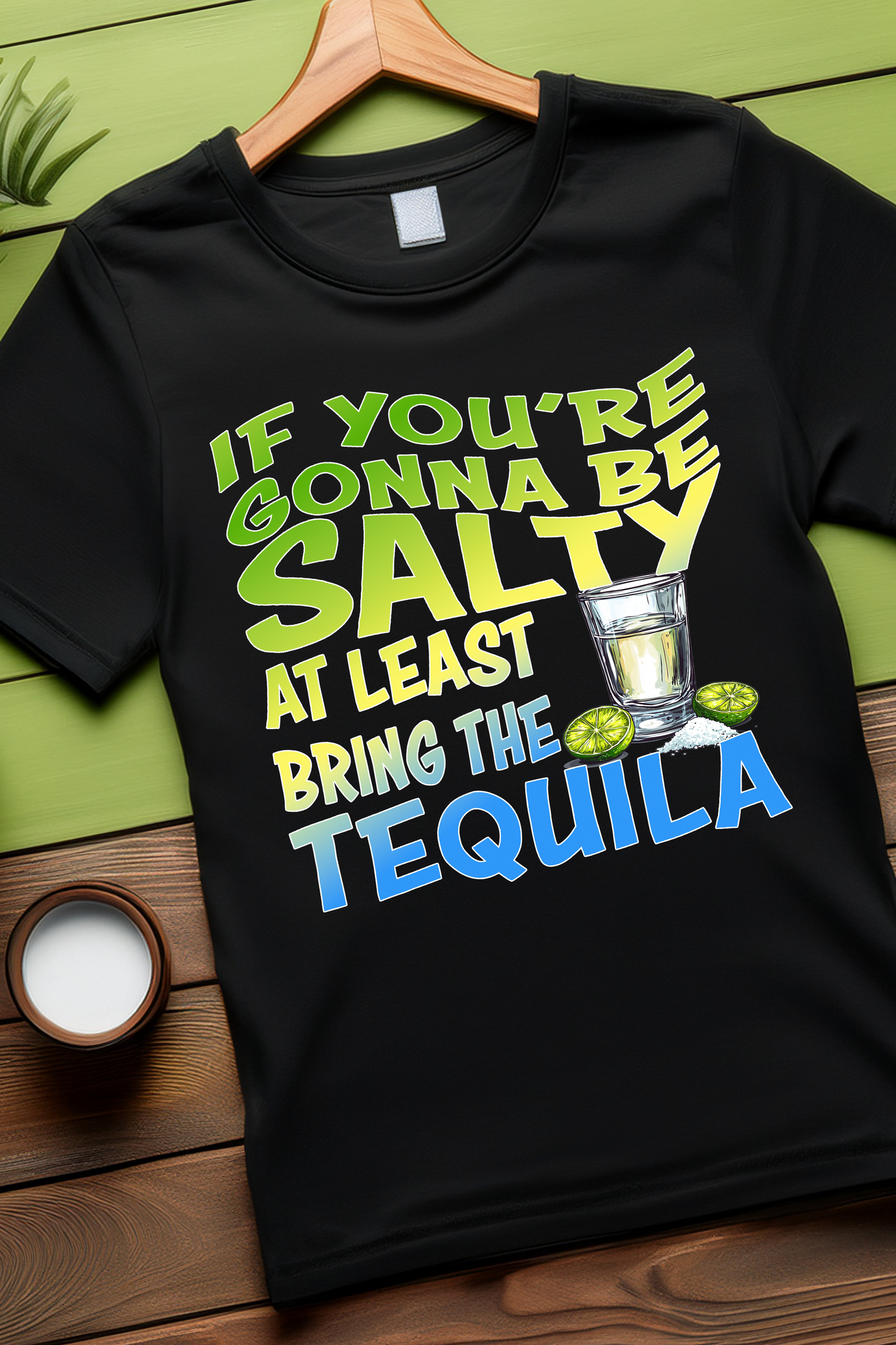If You’re Gonna Be Salty, Bring the Tequila T-Shirt
