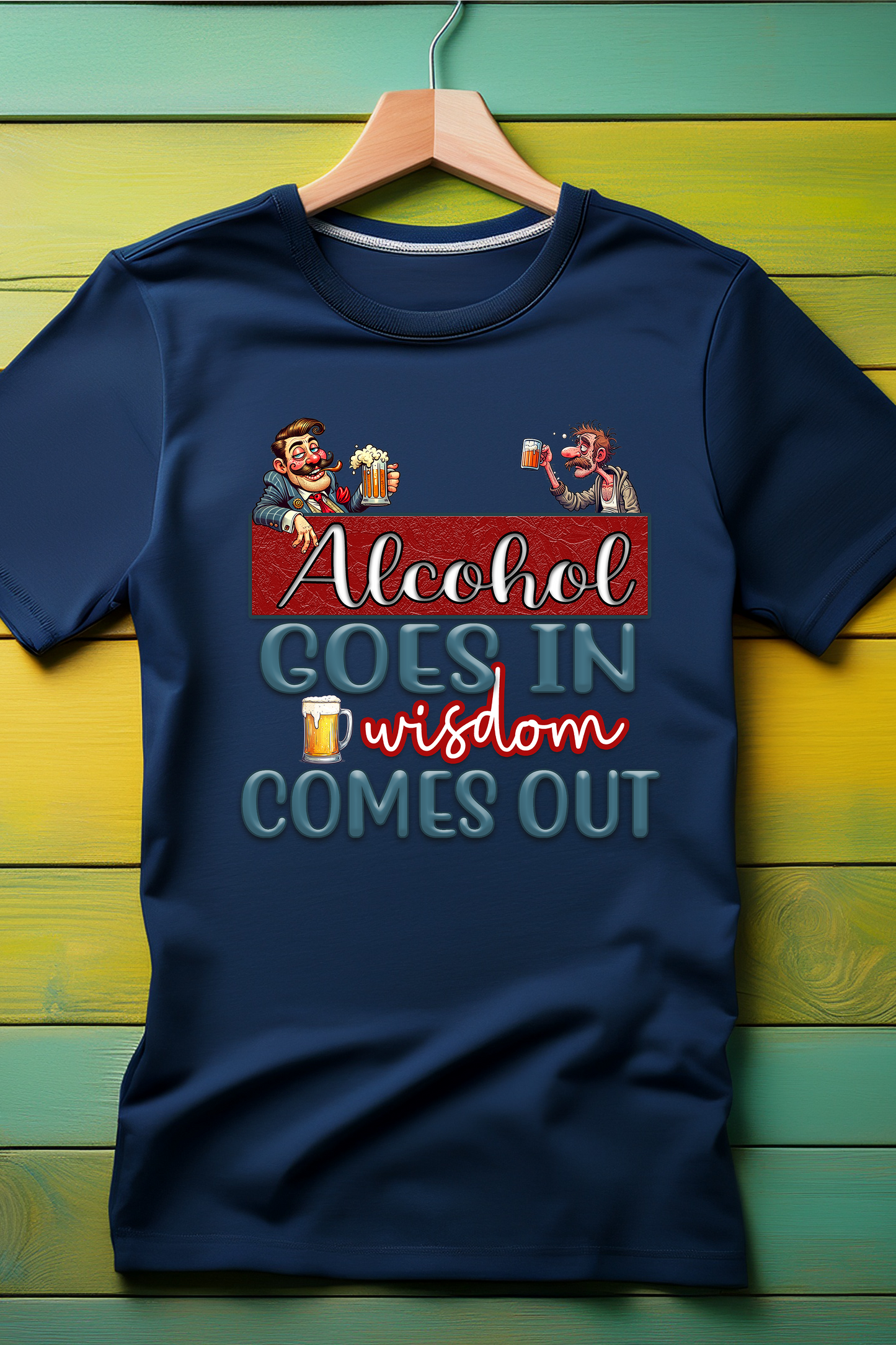 "Alcohol Goes In, Wisdom Comes Out" T-Shirt