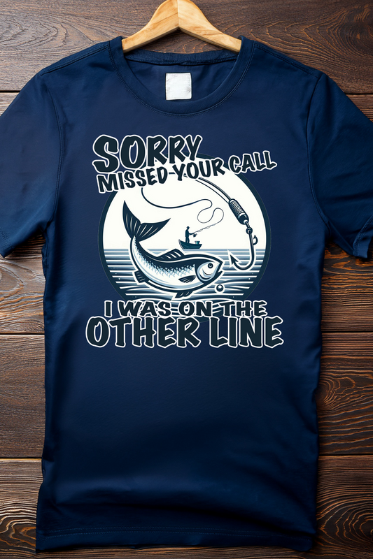 Sorry, Missed Your Call – Funny Fishing T-Shirt