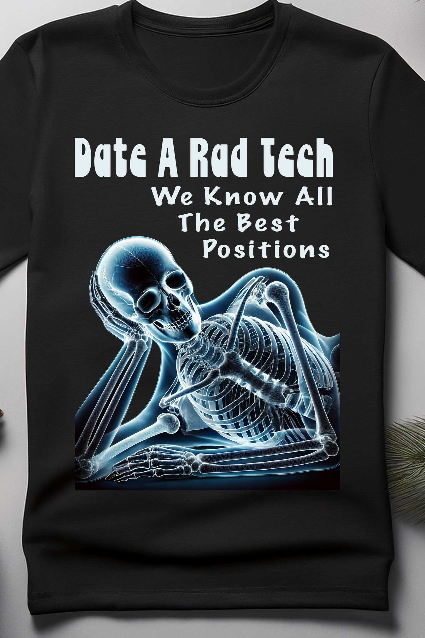 Date a Rad Tech – We Know All the Best Positions T-Shirt