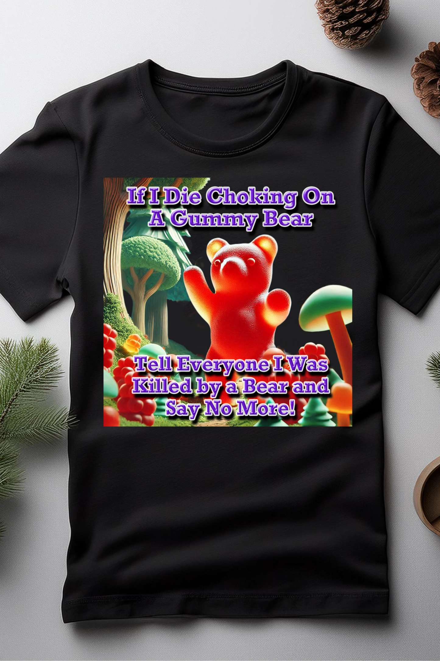 "If I Die Choking on a Gummy Bear" Funny T-Shirt