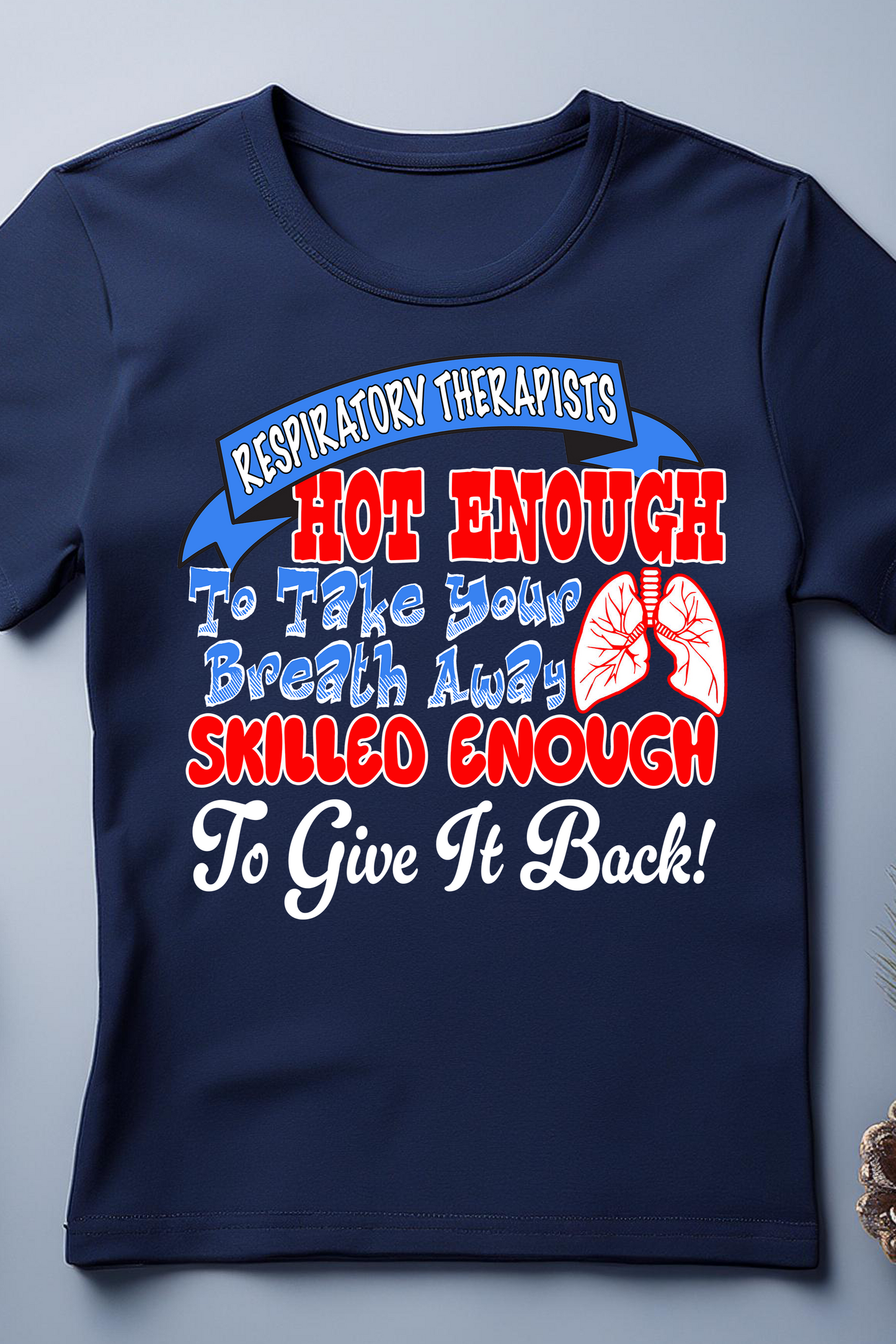 Hot Enough to Take Your Breath Away Respiratory Therapist T-Shirt